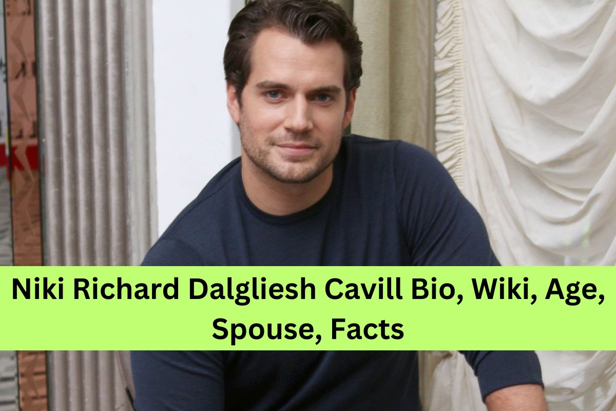 Niki Richard Dalgliesh Cavill Bio, Wiki, Age, Spouse, Facts